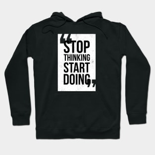 Stop Thinking Start Doing Hoodie